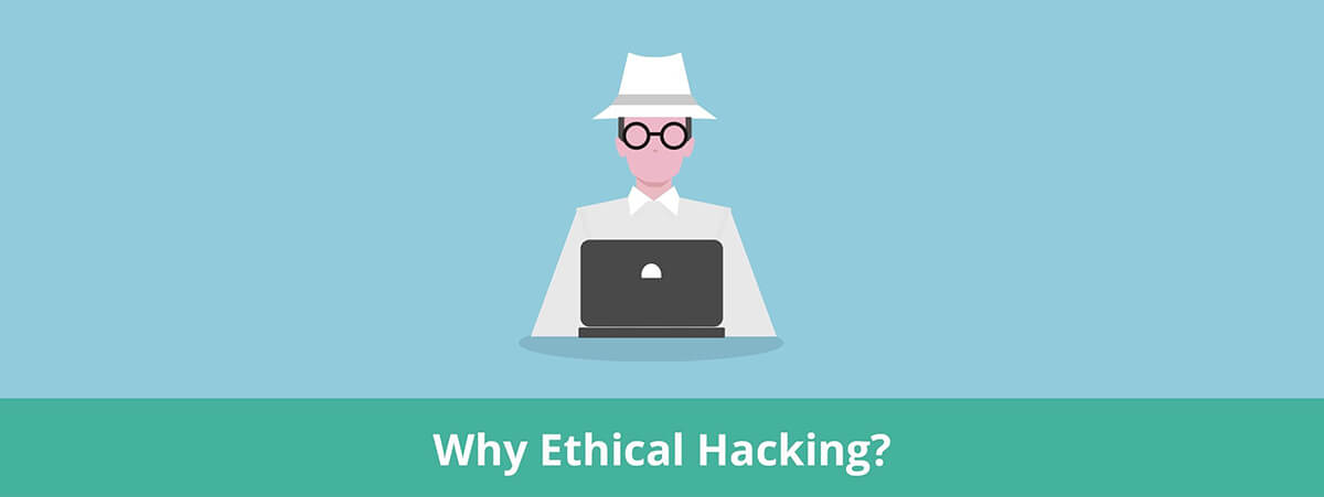 Why Ethical Hacking