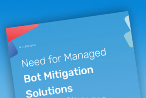 Need for Managed Bot Mitigation Solutions