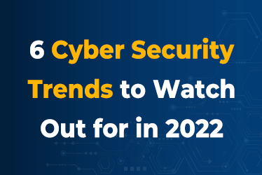 6-Cyber-Security-Trends-to-Watch-Out-for-in-2022