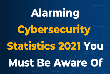 Alarming-Cybersecurity-Statistics-2021-You-Must-Be-Aware-Of