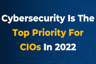 Cybersecurity-Is-The-Top-Priority-For-CIOs-In-2022