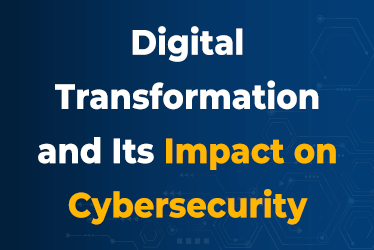 Digital-Transformation-and-Its-Impact-on-Cybersecurity