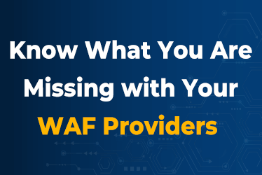 Know-What-You-Are-Missing-with-Your-WAF-Providers