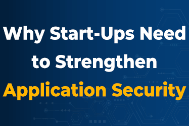 Why-Start-Ups-Need-to-Strengthen-Application-Security